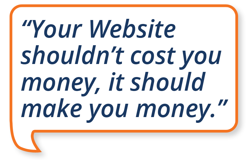 "Your Website shouldn't cost you money, it should make you money" square speech bubble